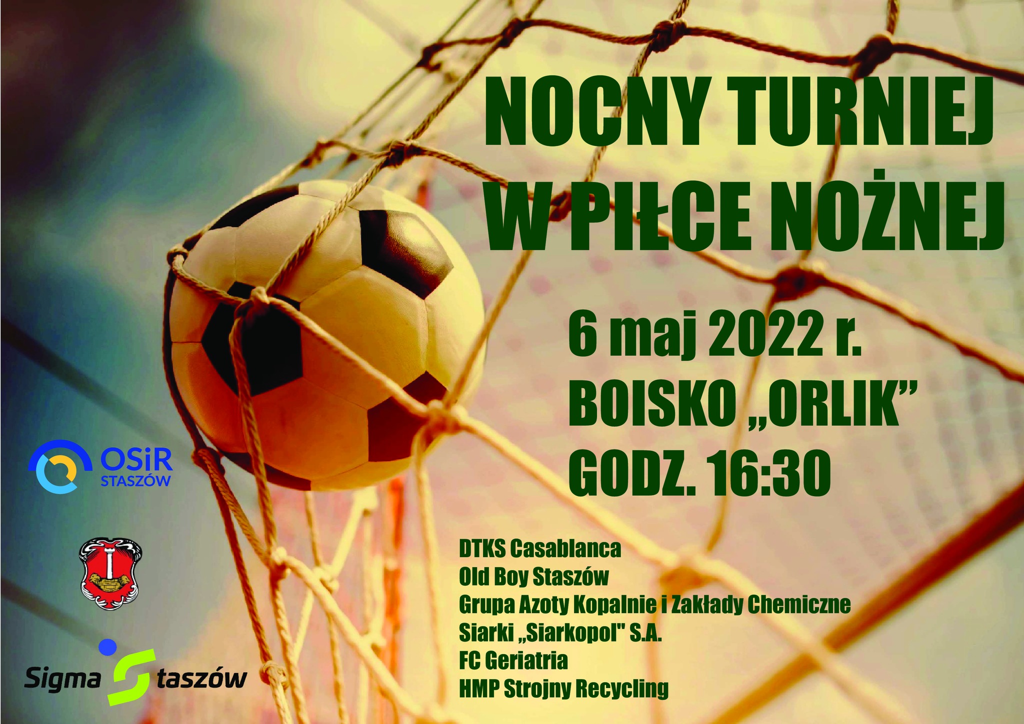 Plakat informacyjny: 6 maja 2022 r., godz. 16:30, boisko „Orlik” w Staszowie. Zagrają: DTKS Casablanca,  Old Boy Staszów, Grupa Azoty Kopalnie i Zakłady Chemiczne Siarki „Siarkopol” S.A., FC Geriatria, HMP Strojny Recykling.